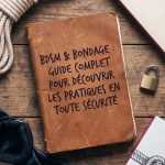 Bdsm bondage : guide complet pour découvrir les pratiques en toute sécurité